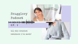 All The Crochet Sweaters I've Made! \\ Snugglery Podcast Ep. 1