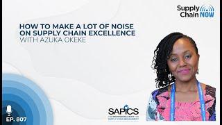 How to Make a Lot of Noise on Supply Chain Excellence With Azuka Okeke