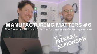 The five-step Highway Solution for new manufacturing systems | Manufacturing Matters Ep. 6