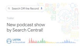 Search Off the Record - Trailer (New Podcast Show by Google Search Central)