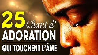 Top 50 Chant d'Adoration Chrétienne Qui Touchent L'âme  Louange pour sentir la presence de dieu