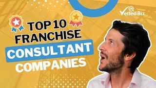 The TOP 10 Franchise Consultant COMPANIES You Should CONSIDER 