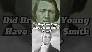 Did Brigham Young Have Joseph Smith Killed? 