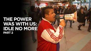 The Power Was with Us: Idle No More - Part 2