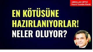 EN KÖTÜSÜNE HAZIRLANIYORLAR! NELER OLUYOR? Abdullah Çiftçi