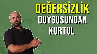 DEĞERSİZLİK DUYGUSUNDAN 3 ADIMDA KURTULMAK - Kişisel Gelişim Videoları