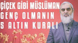 ÇİÇEK GİBİ MÜSLÜMAN GENÇ OLMANIN 5 ALTIN KURALI | Nureddin Yıldız