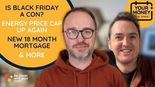 Is Black Friday a con? Energy price cap rise, 18 month mortgage & more (money news) #podcast ep439