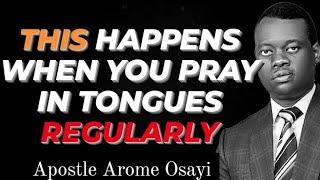 This Happens When You Pray In Tongues Regularly - Apostle Arome Osayi