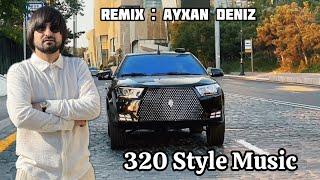 320 Style Music (Remix - Ayxan Deniz) Yeni TREND Musiqi