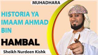 HISTORIA YA IMAAM AHMAD BIN HABAL. SHEIKH KISHK