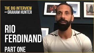 RIO FERDINAND: The Big Interview with Graham Hunter (Part 1) #138