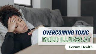 Overcoming Toxic Mold Illness at Forum Health