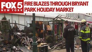 Fire blazes through Bryant Park Holiday Market