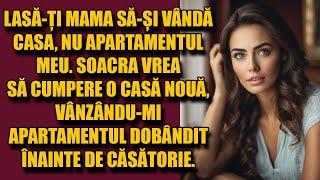 Lasă-ți mama să-și vândă casa, nu apartamentul meu. Soacra vrea să cumpere o casă nouă.