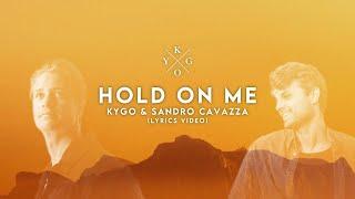 Kygo & Sandro Cavazza - Hold On Me (Lyrics Video)