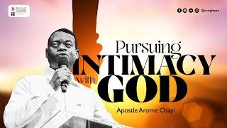 Pursuing Intimacy With God - Apostle Arome Osayi