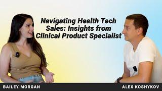 Navigating Health Tech Sales: Insights from Clinical Product Specialist Interview with Bailey Morgan