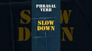 "Slow Down – Learn the Phrasal Verb | English to Hindi"