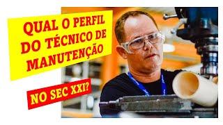 Qual o perfil do TÉCNICO DE MANUTENÇÃO no mercado de trabalho do sec 21?  #mundodamecanicaindustrial