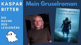 Ich habe einen Gruselroman geschrieben - Kaspar Ritter - Die Rache des Legionärs