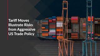 Tariff Moves Illustrate Risks from Aggressive US Trade Policy