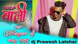 MAKEUP  WALI MADAM !! NEW NAGPURI DJ REMIX SONG  2025 // DJ PRAWESH LATEHAR !!