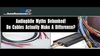 Do Audio Cables Sound Different? Speaker Cables / Interconnects - Audiophile Myths Debunked.