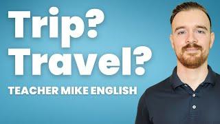 How to use the words TRIP and TRAVEL correctly in English