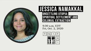 Jessica Namakkal: Unsettling Utopia: Spiritual Settlement and Colonial Extraction