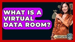 What Is A Virtual Data Room? - AssetsandOpportunity.org
