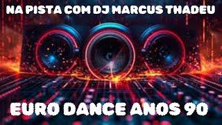 LIVE EURO DANCE ANOS 90 ( DJ MARCUS THADEU)