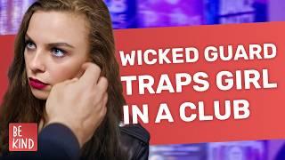 Wicked Guard Traps Girl In A Club | @BeKind.official