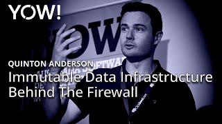 Immutable Data Infrastructure Behind The Firewall • Quinton Anderson • YOW! 2016