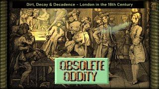 Dirt, Decay & Decadence - London in the 18th Century