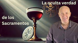 La verdad sobre los sacramentos  Como nunca te lo han contado 