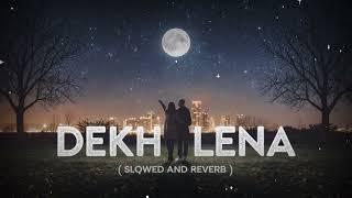 Dekh Lena - Arijit Singh Song (Slowed & Reverb) Lofi Mix