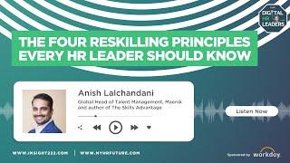 The Four Reskilling Principles Every HR Leader Should Know (Interview with Anish Lalchandani)