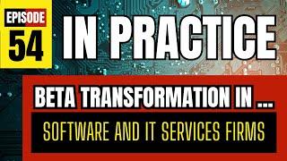 IN PRACTICE: Beta Transformation in Software and IT Service firms  BetaCodex LIVE #54