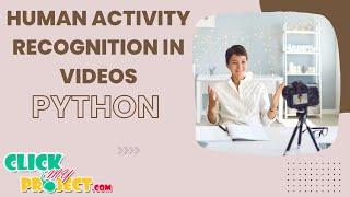 Python Machine Learning - Human Activity Recognition in Videos - ClickMyProject