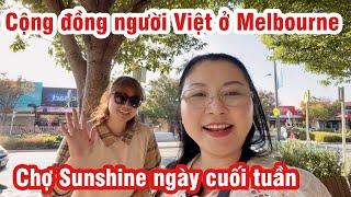 CỘNG ĐỒNG NGƯỜI VIỆT Ở MELBOURNE | CHỢ SUNSHINE CHIỀU THỨ 7 | DU LỊCH MELBOURNE@chaurichescuocsonguc