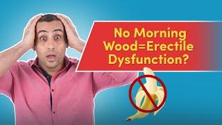 Does No Morning Wood mean Erectile Dysfunction?  | No Morning Wood Causes & Treatment