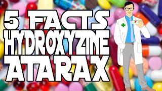 5 FACTS: HYDROXYZINE (ATARAX)