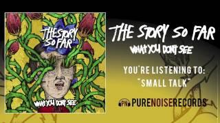 The Story So Far "Small Talk"