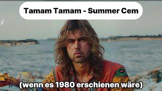 Tamam Tamam - Summer Cem (wenn es 1980 erschienen wäre)