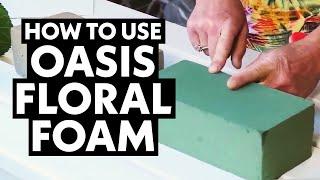 How to Use Oasis Floral Foam