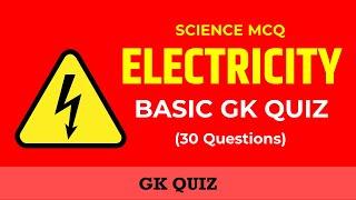 Electricity GK Quiz - 30 Selected Basic Questions