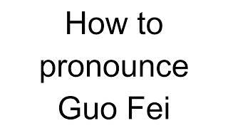 How to Pronounce Guo Fei (Chinese)