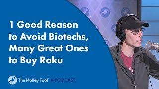 1 Good Reason to Avoid Biotechs, Many Great Ones to Buy Roku Stock