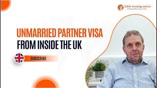 UNMARRIED PARTNER VISA FROM INSIDE THE UK | UK VISA & IMMIGRATION ADVICE | GSN IMMIGRATION